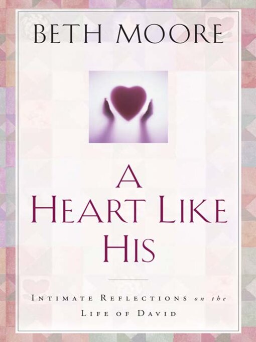 Title details for A Heart Like His by Beth Moore - Available